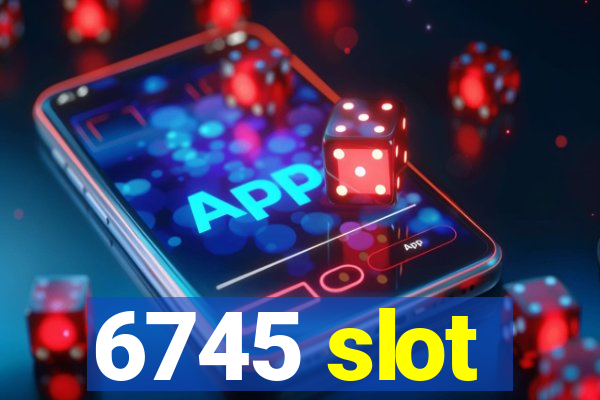 6745 slot